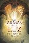 Las armas de la luz by Jesús Sánchez Adalid