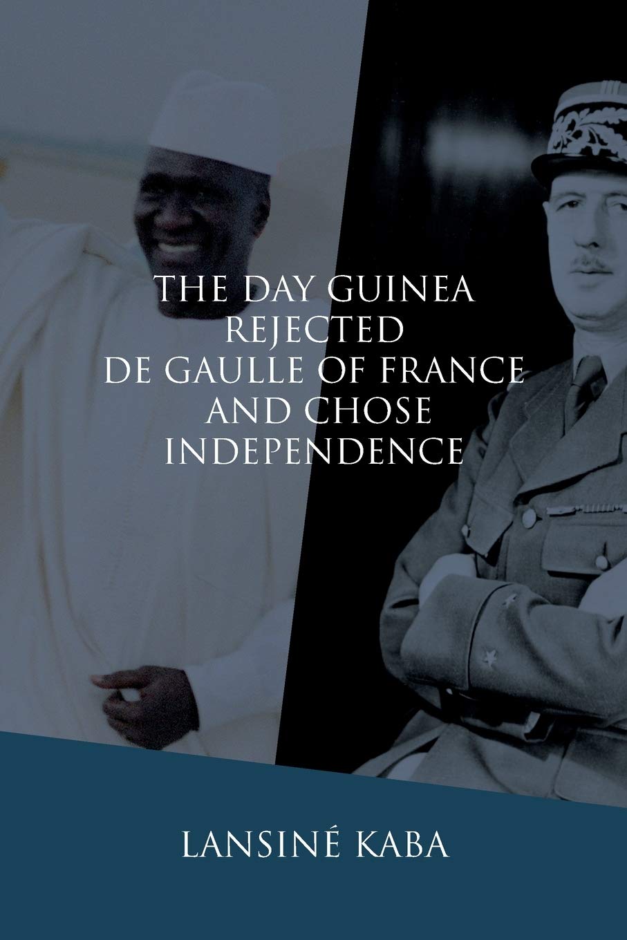 The Day Guinea Rejected De Gaulle of France and Chose Independence (Paperback)