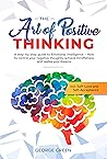 The Art of Positive Thinking : A step-by-step guide to Emotional Intelligence - How to control your negative thoughts, achieve mindfulness and realise your dreams incl. Self-Love and Self-Acceptance The Art of Positive Thinking : A step-by-step guide to Emotional Intelligence - How to control your negative thoughts, achieve mindfulness and realise your dreams incl. Self-Love and Self-Acceptance