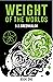Weight Of The Worlds: Book One