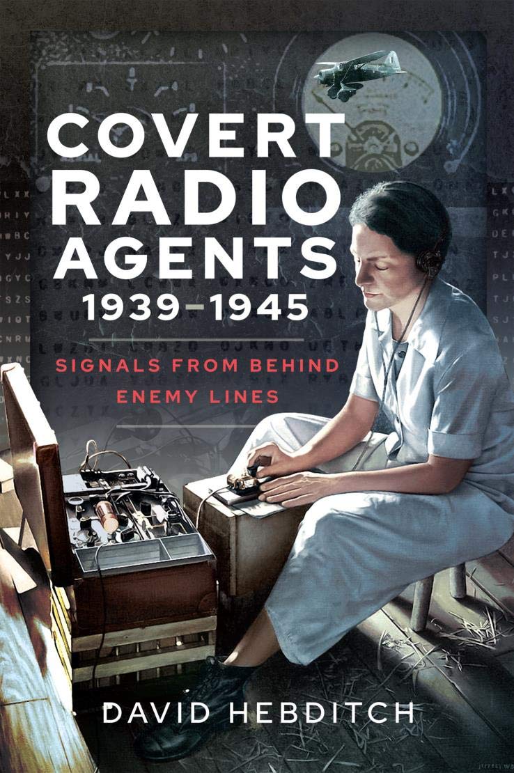 Covert Radio Agents, 1939–1945: Signals From Behind Enemy Lines (Kindle Edition)