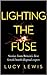 Lighting The Fuse by Lucy  Lewis
