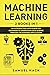Machine Learning: 2 Books in 1: An Introduction Math Guide for Beginners to Understand Data Science Through the Business Applications