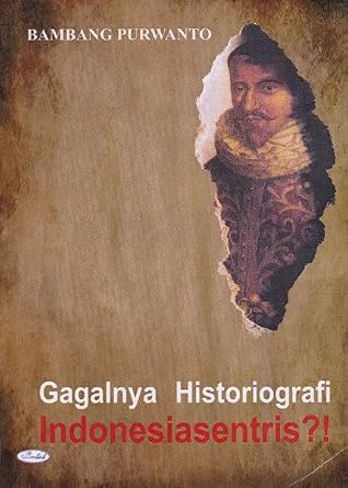 Gagalnya Historiografi Indonesiasentris?