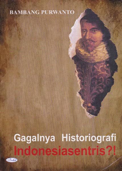 Gagalnya Historiografi Indonesiasentris? (Paperback)