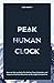 Peak Human Clock: How to Get up Early, Fix Eating Time Schedule, and Improve Exercise Routines to be Highly Productive