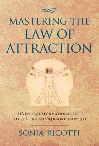 Mastering the Law of Attraction: Eleven Transformational Steps to Creating an Extraordinary Life