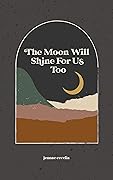 the moon will shine for us too 