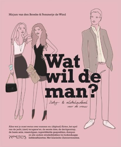 Wat wil de man?: dating & relatiehandboek voor de vrouw