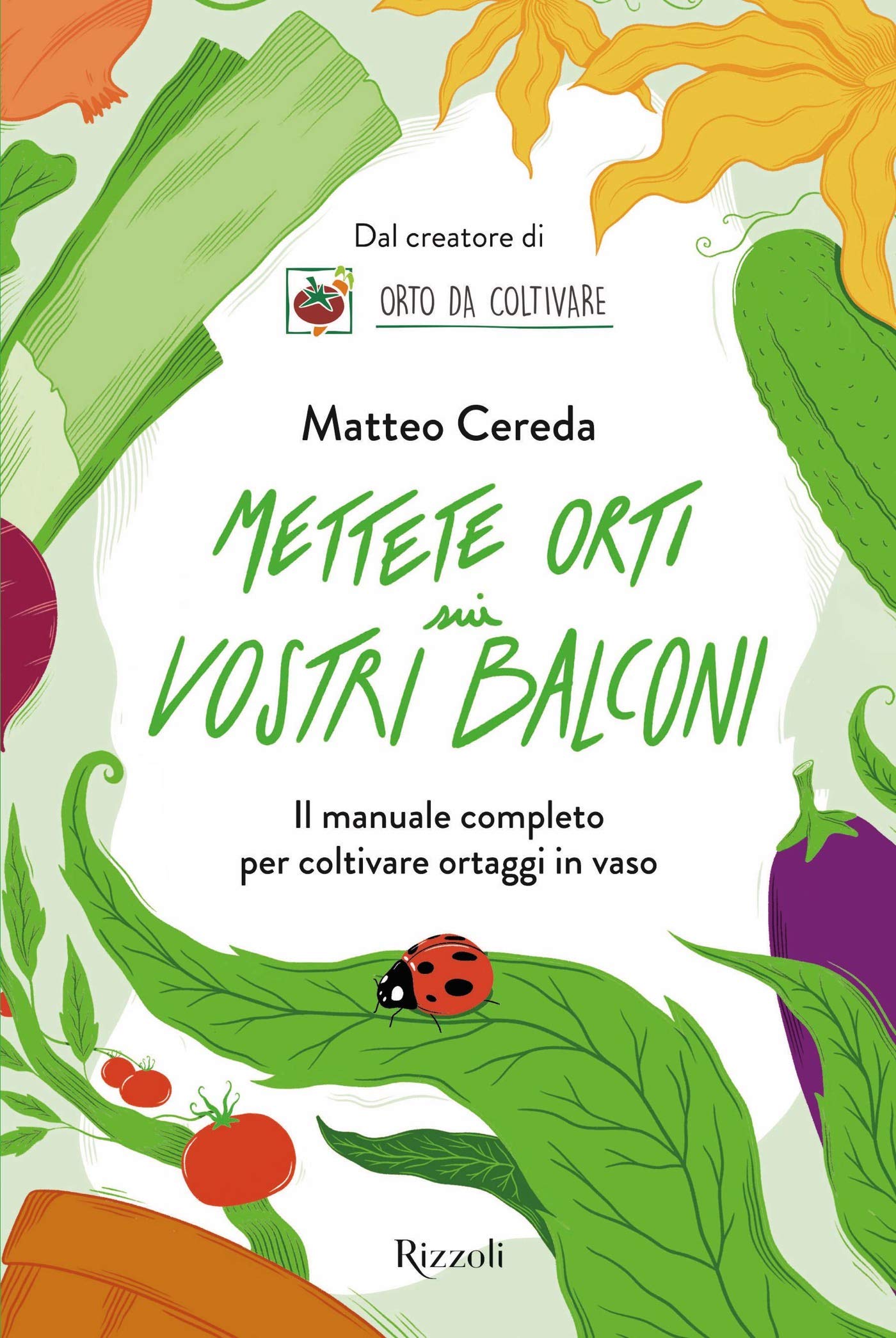 Mettete orti sui vostri balconi: Il manuale completo per coltivare ortaggi in vaso (Italian Edition)
