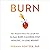 Burn: New Science Reveals How Metabolism Shapes Your Body, Health, and Longevity