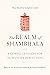 The Realm of Shambhala: A Complete Vision for Humanitys Perfection