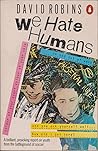 We Hate Humans We Hate Humans