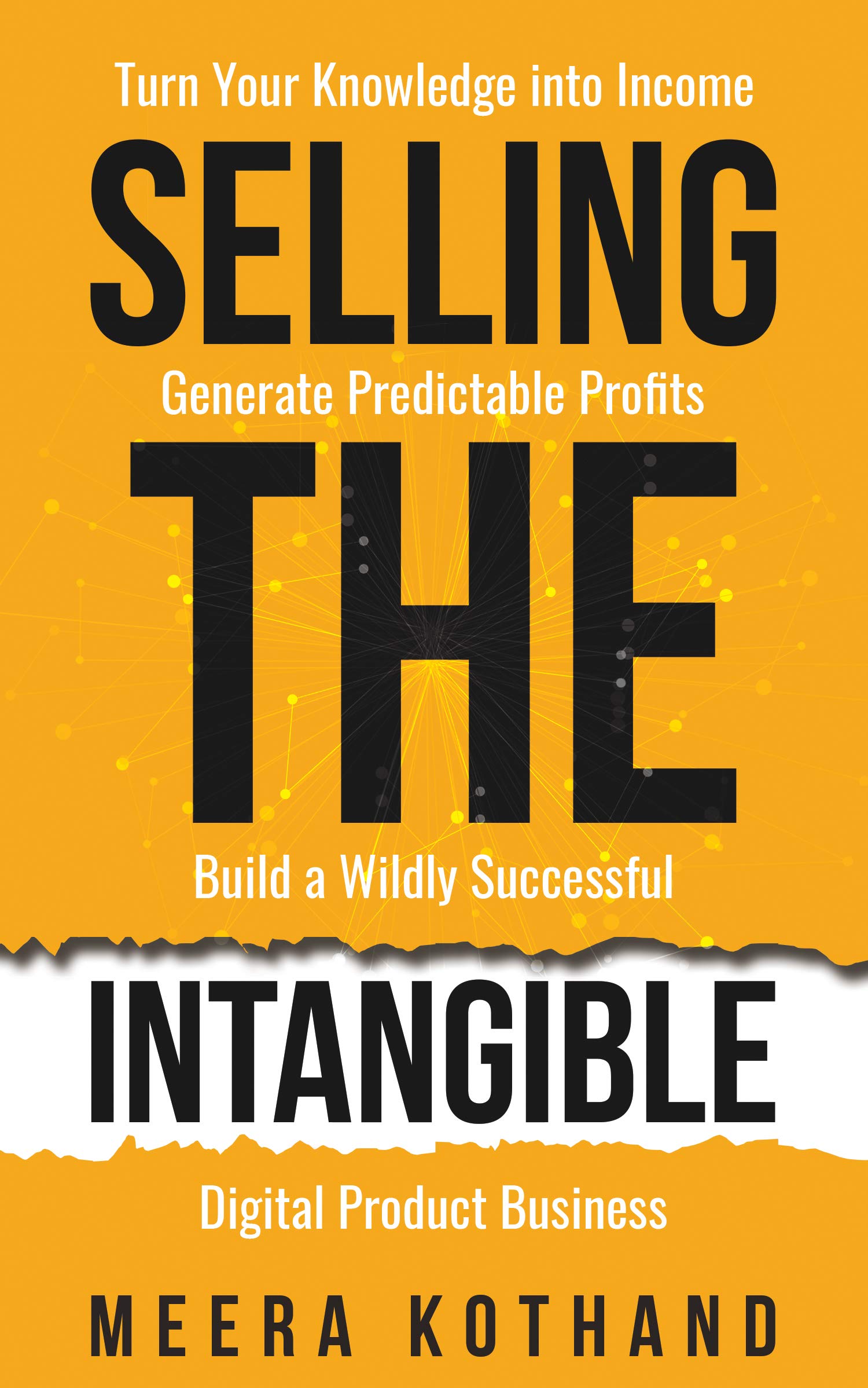 Selling The Intangible : Turn Your Knowledge into Income. Generate Predictable Profits. Build a Wildly Successful Digital Product Business. (Kindle Edition)