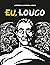Eu, Louco