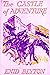 The Castle of Adventure by Enid Blyton The Castle of Adventure by Enid Blyton