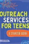 Outreach Services for Teens: A Starter Guide Outreach Services for Teens: A Starter Guide