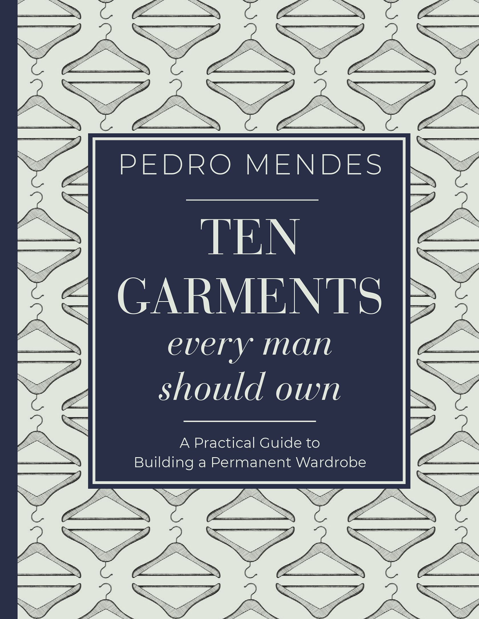 Ten Garments Every Man Should Own: A Practical Guide to Building a Permanent Wardrobe