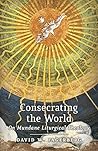 Consecrating the World: On Mundane Liturgical Theology