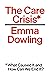 The Care Crisis: What Caused It and How Can We End It?