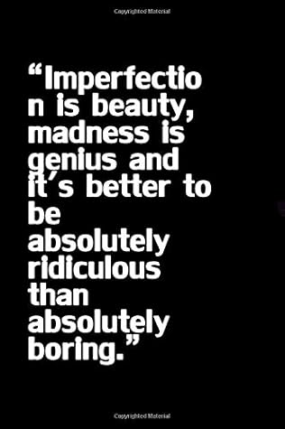 Imperfection Is Beauty Madness Is Genius Imperfection Is Beauty, Madness Is Genius And It's Better To Be Absolutely  Ridiculous Than Absolutely Boring ... ": Lined Notebook 100 Pages (6 X 9)  The Perfect Gift Idea By Marshall Kofil
