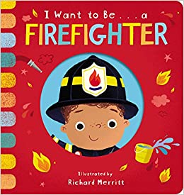 I Want to Be... a Firefighter (Board book)