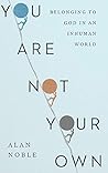 Book cover for You Are Not Your Own: Belonging to God in an Inhuman World