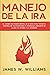 Manejo de la ira: El cambio de imagen mental de 21 días para tomar el control de tus emociones y conseguir liberarte de la ira, el estrés y la ... Emocional Práctica) (Spanish Edition)
