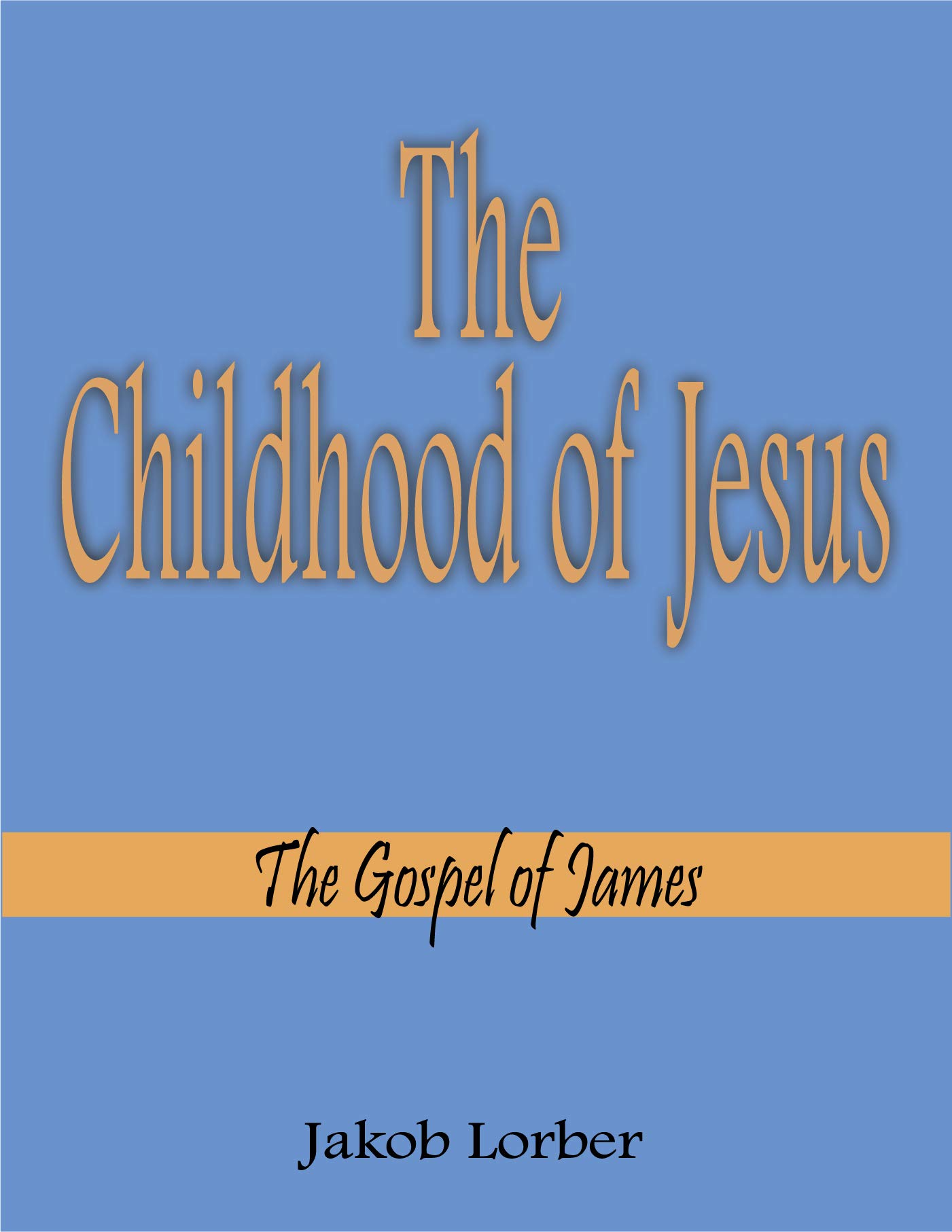The Childhood of Jesus: The Gospel of James (Kindle Edition)