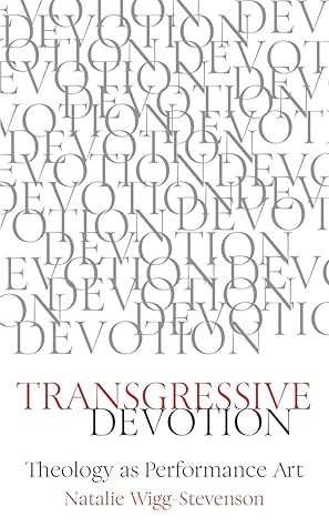 Transgressive Devotion: Theology as Performance Art