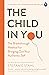 The Child In You: The Breakthrough Method for Bringing Out Your Authentic Self