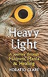 Book cover for Heavy Light: A Journey Through Madness, Mania and Healing