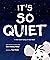 It's So Quiet: A Not-Quite-Going-to-Bed Book