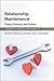 Relationship Maintenance: Theory, Process, and Context (Advances in Personal Relationships)
