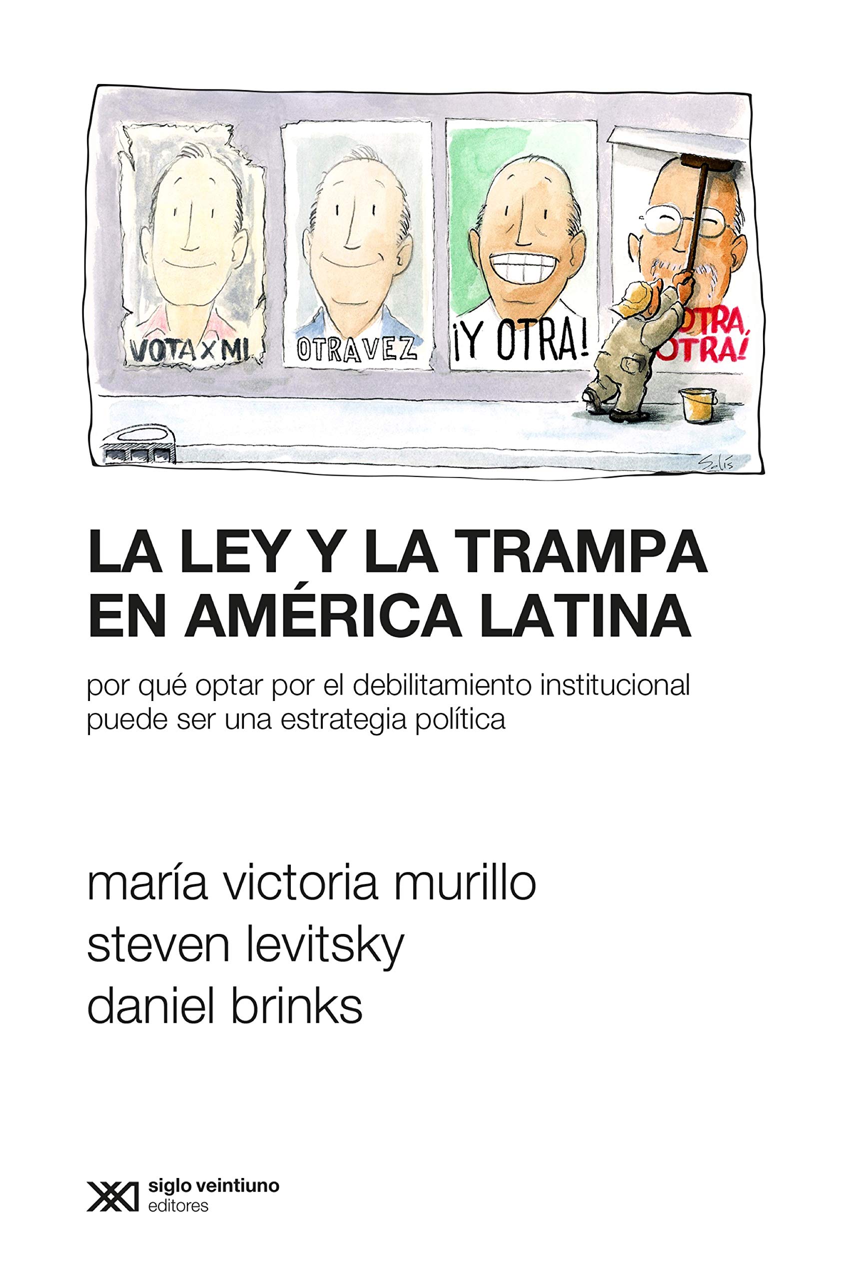 La ley y la trampa en América Latina: Por qué optar por el debilitamiento institucional puede ser una estrategia política (Sociología y Política) (Spanish Edition)