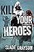 Kill Your Heroes