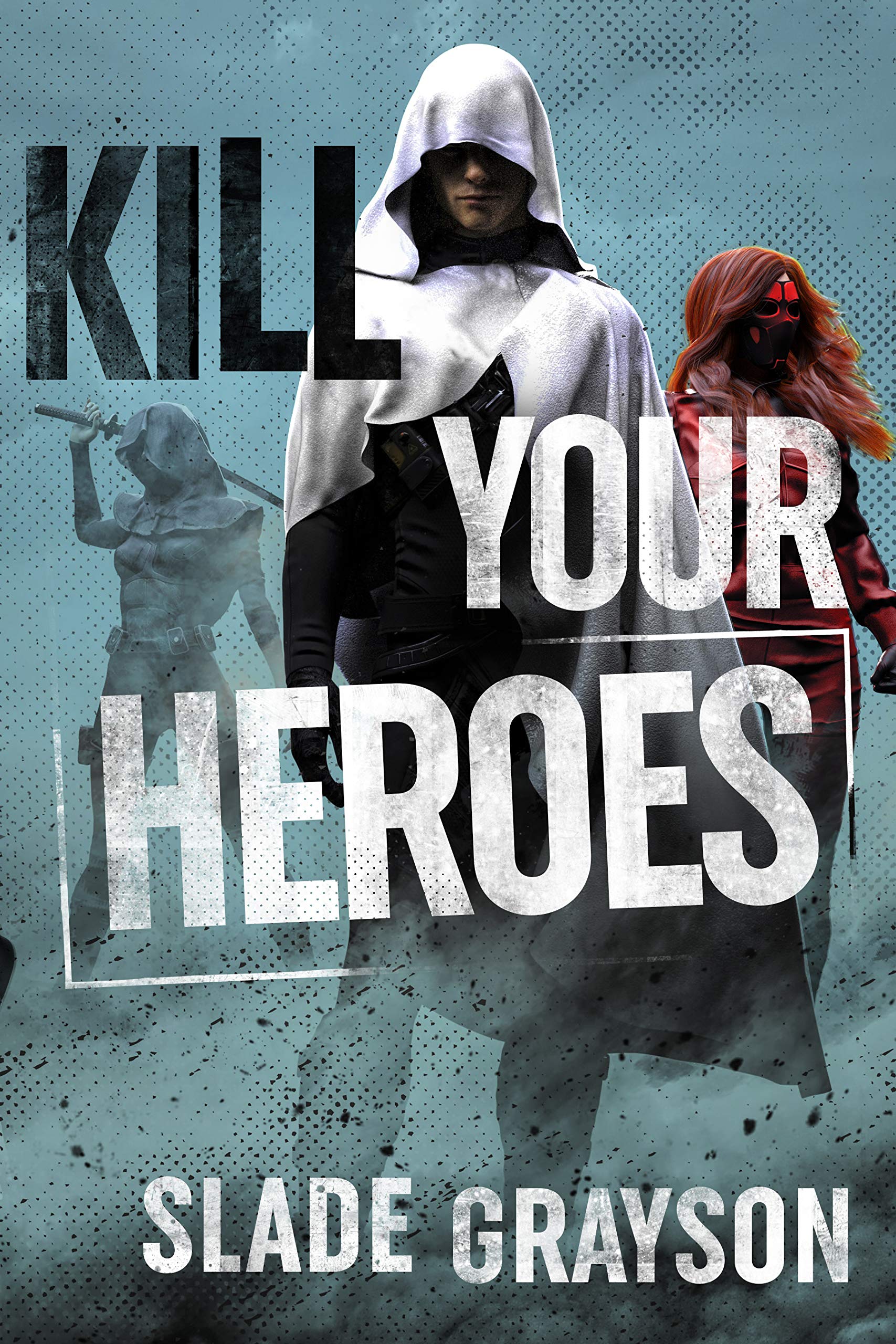 Kill Your Heroes (Kindle Edition)