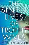 The Sinful Lives of Trophy Wives by Kristin Miller
