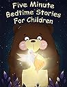 Five Minute Bedtime Stories For Children: 40 Tales and Fables for Brave Children, Heroic Stories about Courage, Relaxation And Meditation for a Quiet Sleep