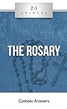 20 Answers: The Rosary (20 Answers Series from Catholic Answers)