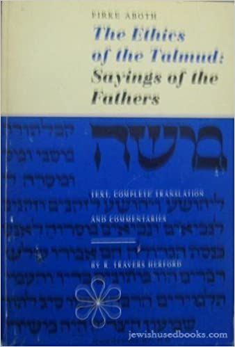 Pirke Aboth, The Ethics of the Talmud: Sayings of the Fathers (Text, Complete Translation, and Commentaries)