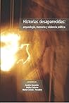 Historias desaparecidas: arqueología, memoria y violencia política (Spanish Edition)