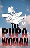The Pupa Woman