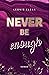 Never Be Enough (Enough Rei...