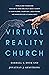 Virtual Reality Church: Pitfalls and Possibilities (Or How to Think Biblically about Church in Your Pajamas, VR Baptisms, Jesus Avatars, and Whatever Else is Coming Next)