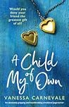 A Child of My Own by Vanessa Carnevale A Child of My Own by Vanessa Carnevale
