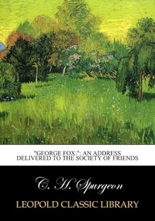 "George Fox.": An Address Delivered to the Society of Friends