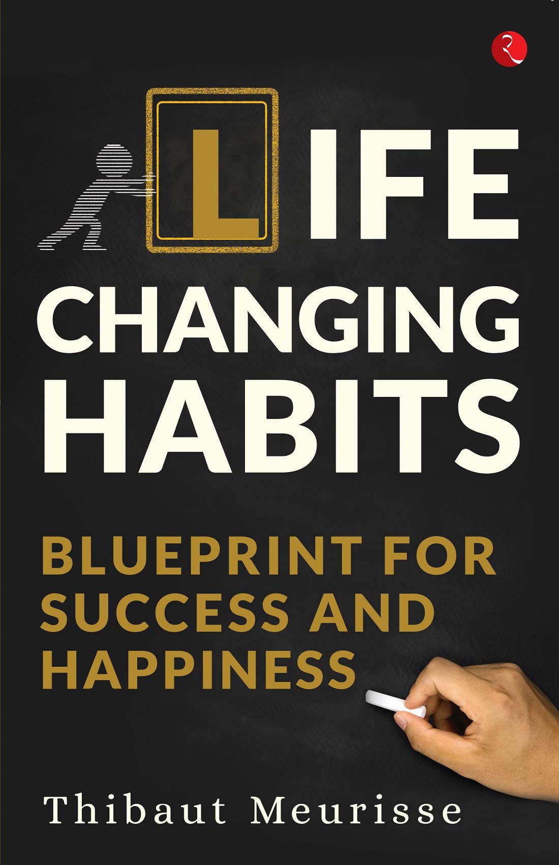 LIFE CHANGING HABITS: Blueprint for Success and Happiness (Kindle Edition)