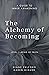 The Alchemy of Becoming: A ...