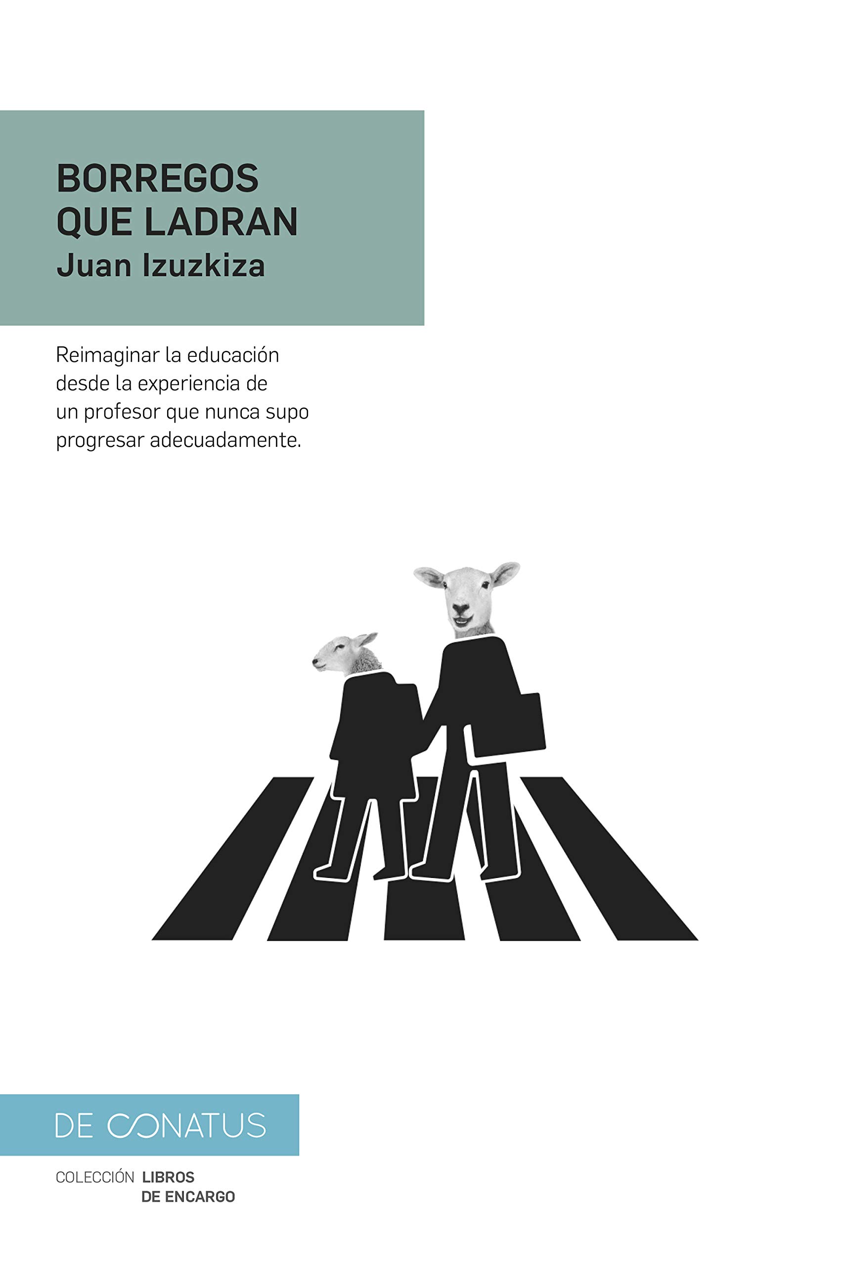 Borregos que ladran: Reimaginar la educación desde la experiencia de un profesor que nunca supo progresar adecuadamente. (Libros de Encargo nº 2) (Spanish Edition)